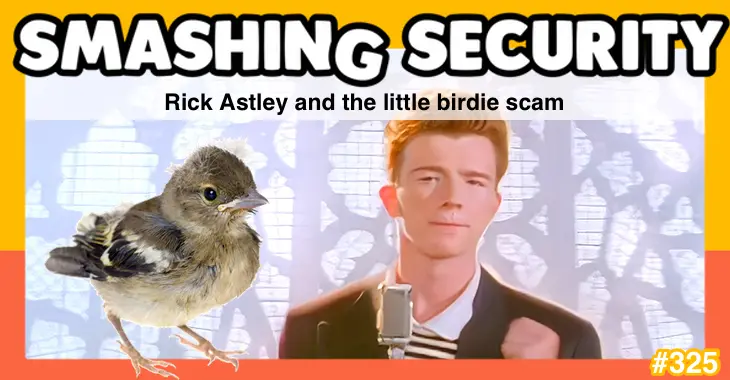 Smashing Security podcast #325: Rick Astley and the little birdie scam