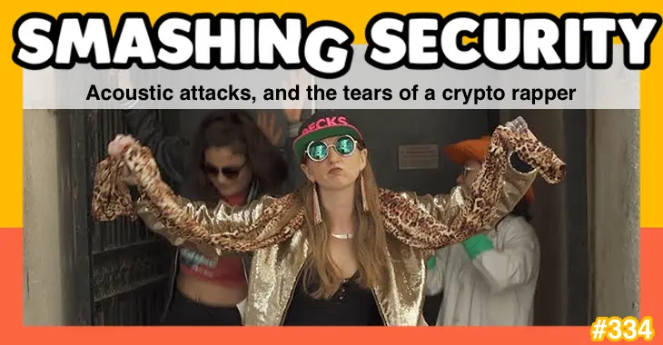 Smashing Security podcast #334: Acoustic attacks, and the tears of a crypto rapper