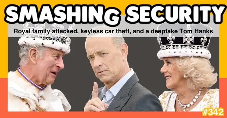 Smashing Security podcast #342: Royal family attacked, keyless car theft, and a deepfake Tom Hanks