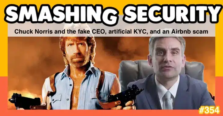 Smashing Security podcast #354: Chuck Norris and the fake CEO, artificial KYC, and an Airbnb scam