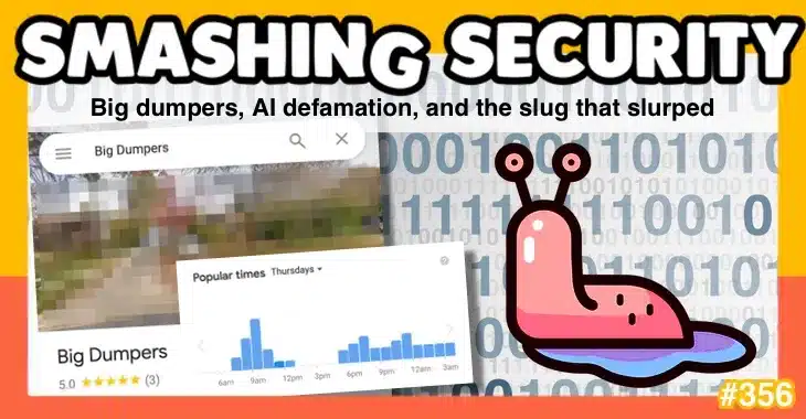 Smashing Security podcast #356: Big dumpers, AI defamation, and the slug that slurped