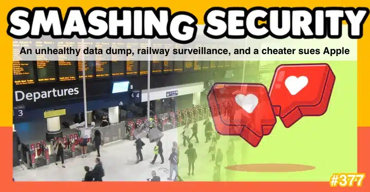 Smashing Security podcast #377: An unhealthy data dump, railway surveillance, and a cheater sues Apple