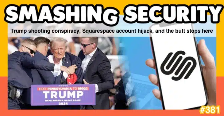 Smashing Security podcast #381: Trump shooting conspiracy, Squarespace account hijack, and the butt stops here