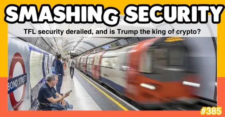 TFL safety derailed, and is Trump the king of crypto? • Graham Cluley