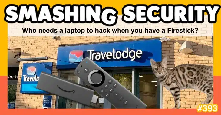 Smashing Security podcast #393: Who needs a laptop to hack when you have a Firestick?