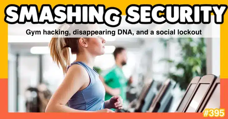 Smashing Security podcast #395: Gym hacking, disappearing DNA, and a social lockout