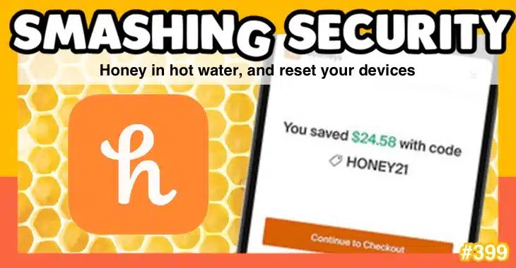 Smashing Security podcast #399: Honey in hot water, and reset your devices