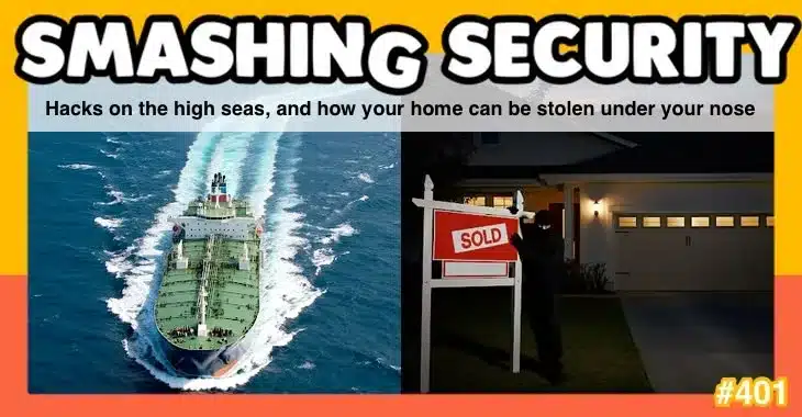 Smashing Security podcast #401: Hacks on the high seas, and how your home can be stolen under your nose