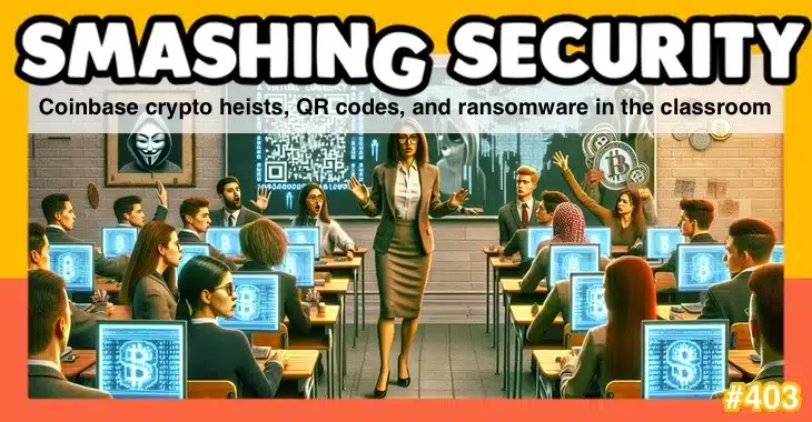 Smashing Security podcast #403: Coinbase crypto heists, QR codes, and ransomware in the classroom