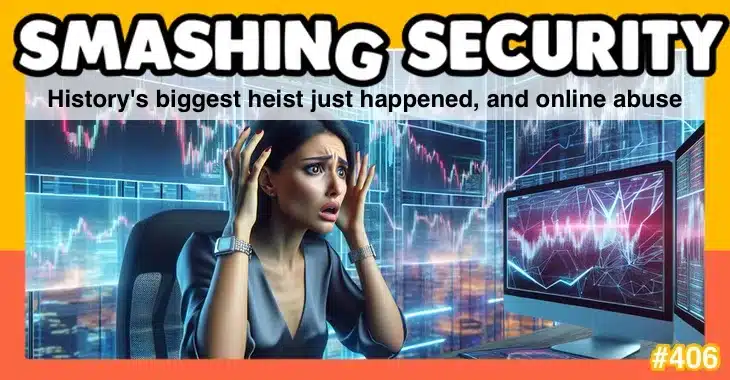 Smashing Security podcast #406: History's biggest heist just happened, and online abuse