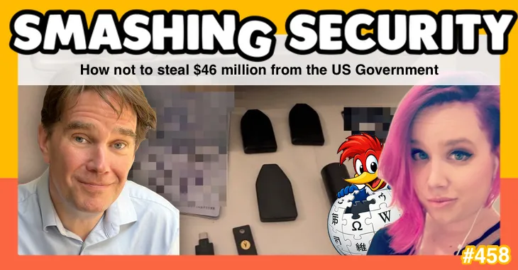 Smashing Security podcast #458: How not to steal  million from the US government