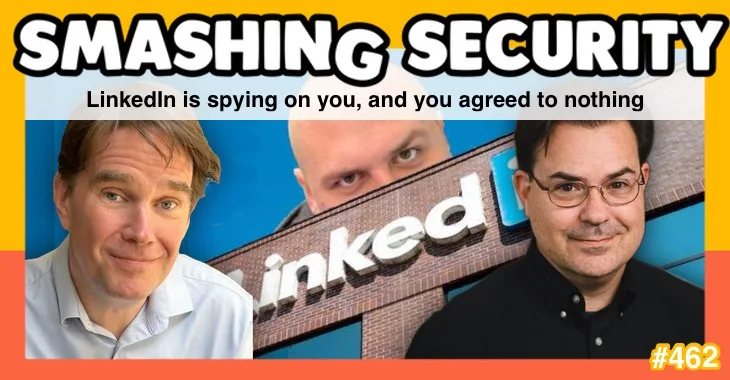 Smashing Security podcast #462: LinkedIn is spying on you, and you agreed to nothing