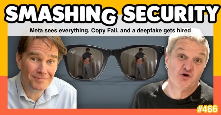 Smashing Security podcast #466: Meta sees everything, Copy Fail, and a deepfake gets hired