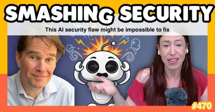 Smashing Security podcast #470: This AI security flaw might be impossible to fix