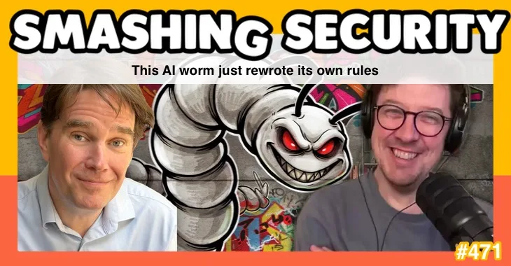 Smashing Security podcast #471: This AI worm just rewrote its own rules