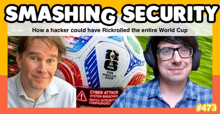Smashing Security podcast #473: How a hacker could have Rickrolled the entire World Cup